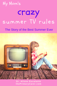 My Mom's Crazy Summer TV Rules. The Story of the Best Summer Ever. Alison Escalante MD. #summertvrules #screentimelimits #summer #parentingtips