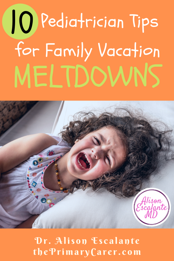 10 Tips from a Pediatrician to Stop Meltdowns on Family Vacation. Meltdowns and tantrums in children make any family trip stressful, but simple parenting hacks can help. #parentingtips #travel #travelwithkids #meltdowns