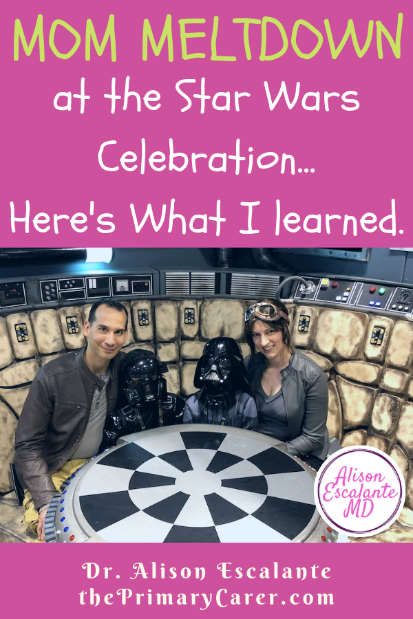 I had a Mom Meltdown at the Star Wars Celebration: here's what I learned. #mommeltdown #mommeltdownfunny #mommeltdownmothers #parentingtips #effectiveparenting