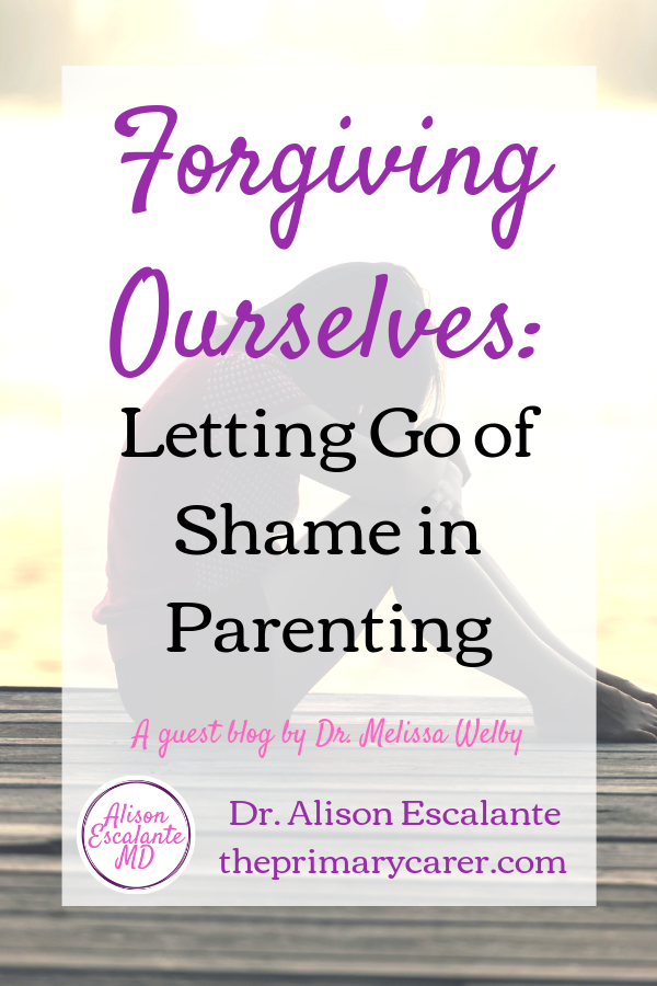 Forgiving yourself for parenting mistakes. A psychiatrist offers her wisdom on letting go of parenting shame. #mommyguilt #mommyguiltworkingmoms #parentguilt #forgiveyourself #parenting