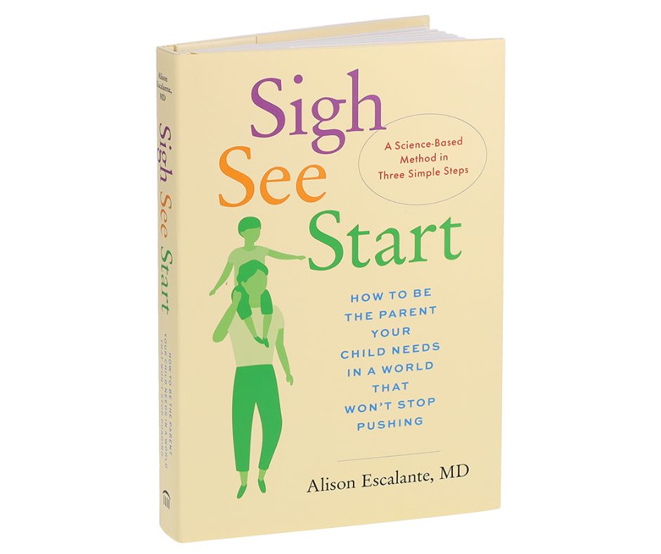 Cover image of book "Sigh, See, Start: how to be the parent your child needs in a world that won't stop pushing."